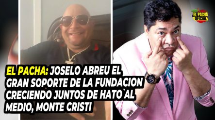 El Pacha: “Joselo Abreu El Gran Soporte De La Fundación Creciendo Juntos De Hato Al Medio, Monte Cristi”